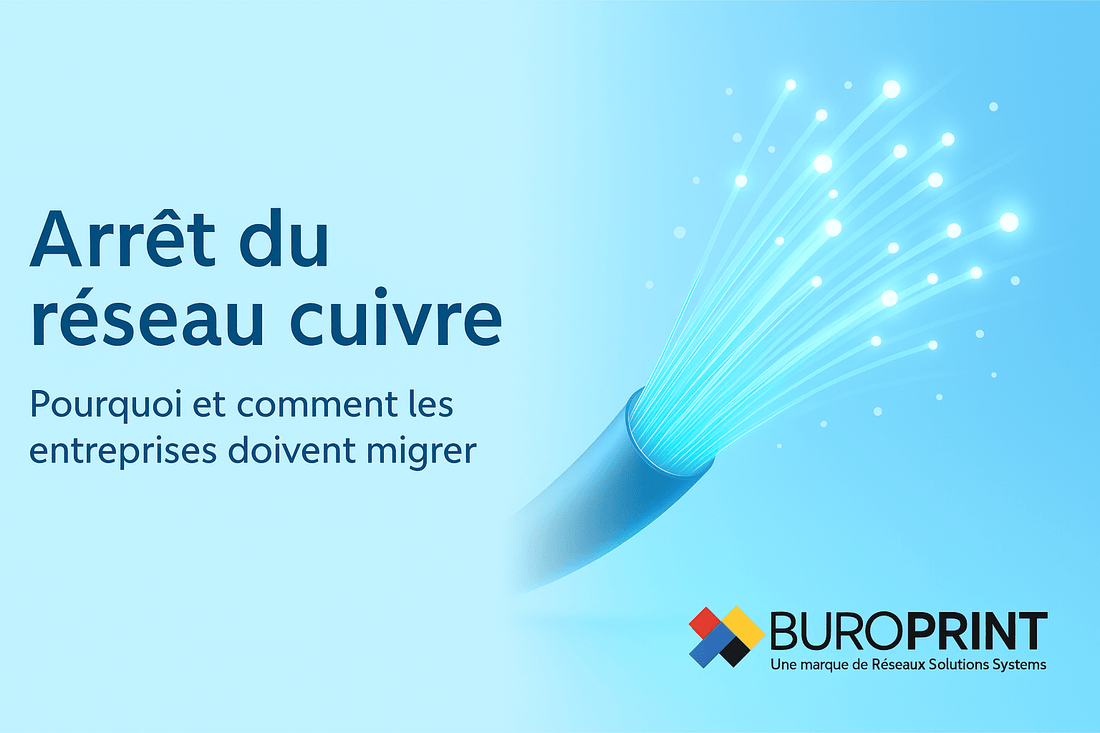 Arrêt du réseau cuivre : pourquoi et comment les entreprises doivent migrer - Buroprint